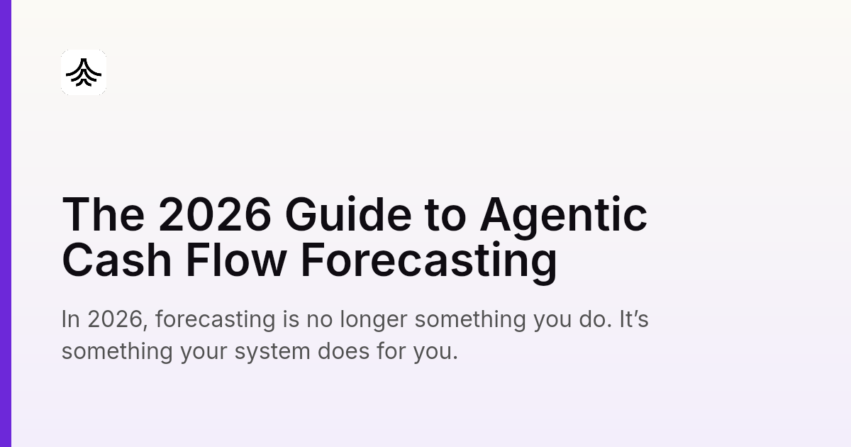 The 2026 Guide to Agentic Cash Flow Forecasting | Nilus
